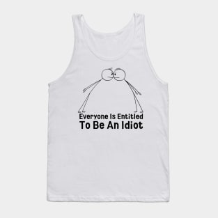 Everyone Is Entitled To Be An Idiot Tank Top